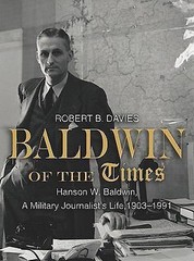 Baldwin of the Times: Hanson W. Baldwin, a Military Journalist’s Life, 1903-199