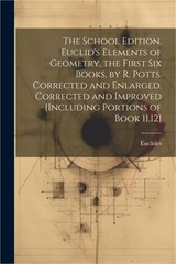 The School Edition. Euclid’s Elements of Geometry, the First Six Books, by R. Po