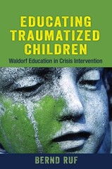 Educating Traumatized Children: Waldorf Education in Crisis Intervention – Ruf,