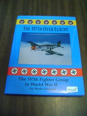 The Three Hundred Fifty-Seventh over Europe : The 357th Fighter Group in…