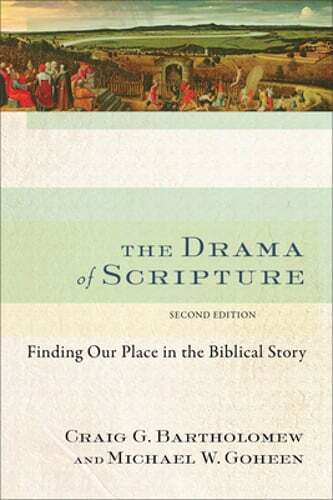 The Drama of Scripture: Finding Our Place in the Biblical Story by Bartholomew