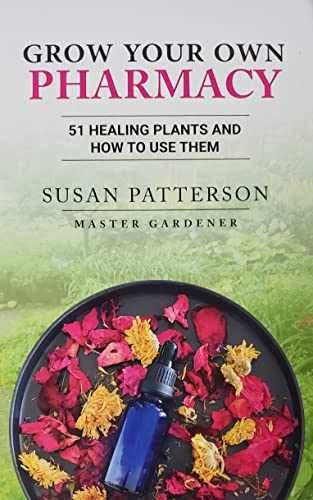 Grow Your Own Pharmacy: 51 Healing – Hardcover, by Susan Patterson – Very Good x