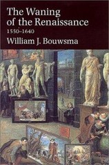 The Waning of the Renaissance, 1550-1640 Hardcover William J. Bou