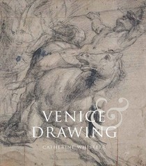 Venice and Drawing 1500-1800: Theory, Practice and Collecting Whistler, Cath…