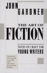 The Art of Fiction: Notes on Craft for Young Writers by Gardner, John