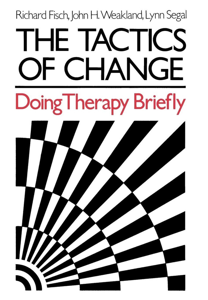 The Tactics of Change: Doing Therapy Briefly by Fisch