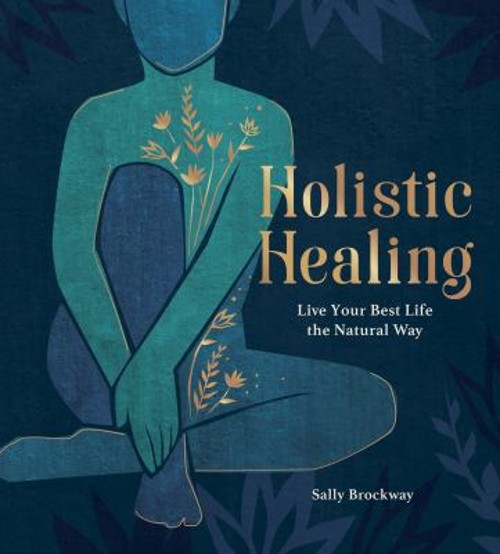 Holistic Healing : Live Your Best Life the Natural Way Hardcover