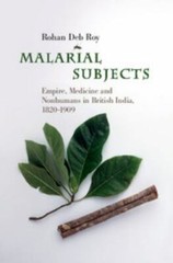 Malarial Subjects: Empire, Medicine and Nonhumans in British India, 1820–1909 (S