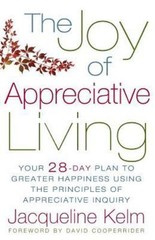 The Joy of Appreciative Living: Your 28-Day Plan to Greater Happiness Using t…