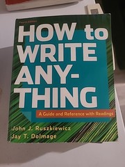 How to Write Anything a Guide and Reference by John J. Ruszkiewicz