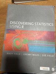 Discovering Statistics Using R by Andy Field, Zoe Field and Jeremy Miles