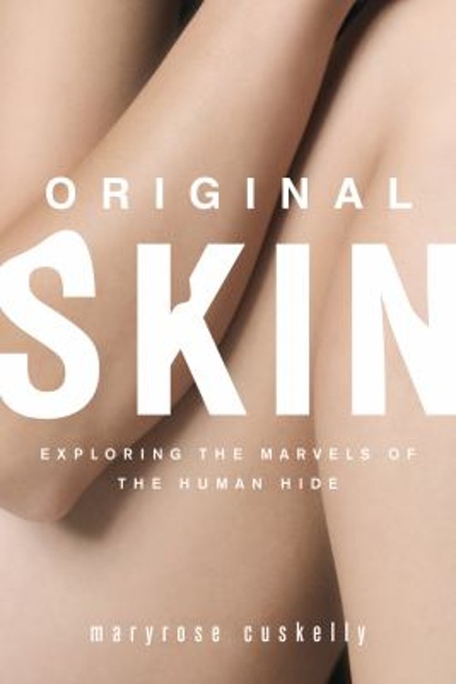 Original Skin : Exploring the Marvels of the Human Hide Maryrose