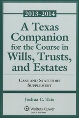 A Texas Companion for the Course in Wills, Trusts, and Estates. Case & Statutory