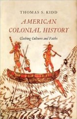 American Colonial History: Clashing Cultures and Faiths by Thomas S Kidd: Used