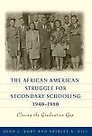 The African American Struggle for Secondary Schooling, 1940-1980: Closing the Gr