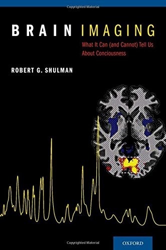 BRAIN IMAGING: WHAT IT CAN (AND CANNOT) TELL US ABOUT By Robert G. Shulman *NEW*