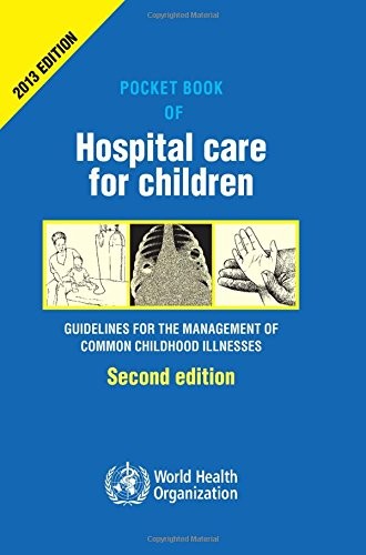 POCKET BOOK OF HOSPITAL CARE FOR CHILDREN: GUIDELINES FOR By World Health *NEW*