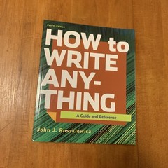How to Write Anything : A Guide and Reference by John J. Ruszkiewicz and Jay T.