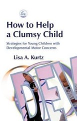 How to Help a Clumsy Child: Strategies for Young Children with Developmental…