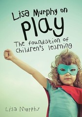 Lisa Murphy on Play: The Foundation of Children’s Learning – Murphy, Lisa – …