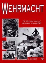 Wehrmacht: The Illustrated History of the German Army in WW II by John Pimlot