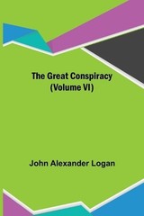 The Great Conspiracy (Volume VI) by John Alexander Logan (English) Paperback Boo