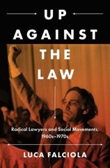 Up Against the Law: Radical Lawyers and Social Movements, 1960s–1970s (Jus…