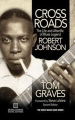 Crossroads: The Life And Afterlife Of Blues Legend Robert Johnson