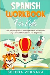 Spanish Workbook For Kids: The Playful Spanish Learning For Kids Books With Easy