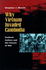 Why Vietnam Invaded Cambodia: Political Culture And The Causes Of War