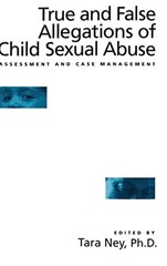 True and False Allegations of Child Sexual Abuse : Assessment and