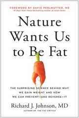 Nature Wants Us to Be Fat: The Surprising Science Behind Why We Gain Weight …