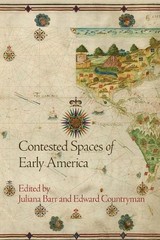 CONTESTED SPACES OF EARLY AMERICA (EARLY AMERICAN STUDIES) By Juliana Barr VG