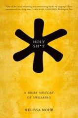 Holy Sht: A Brief History of Swearing, Mohr, Melissa, Good Book