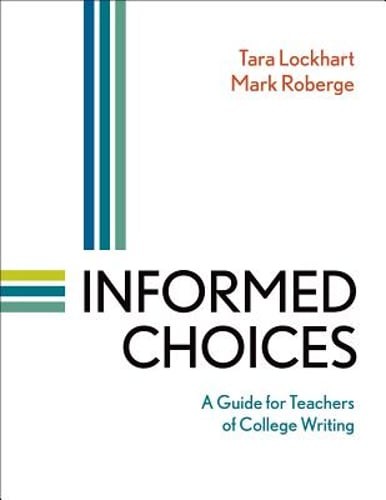 Informed Choices: A Guide for Teachers of College Writing by Tara Lockhart: Used