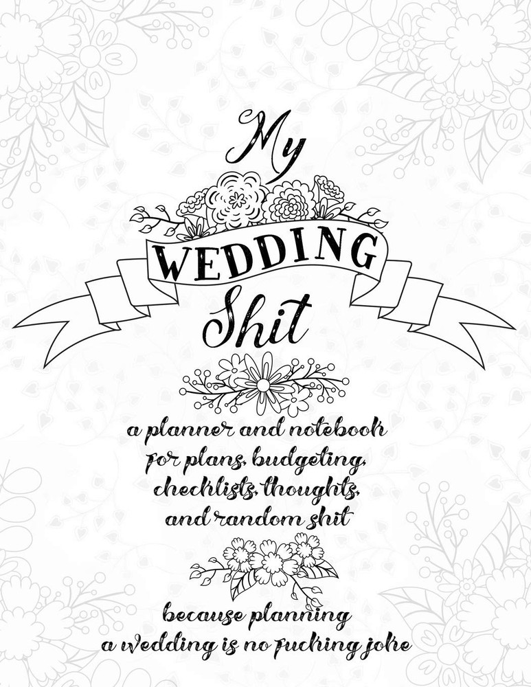My Wedding Shit: A Planner and Notebook for Plans, Budgeting, Checklists,…