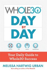 The Whole30 Day By Day: Your Daily Guide to Whole30 Success – Urban, Melissa…