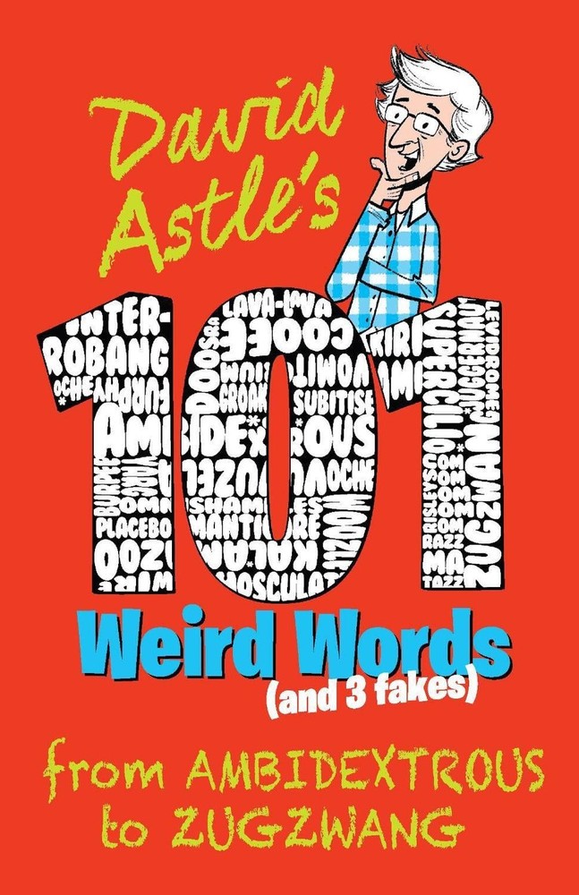 101 Weird Words (and Three Fakes): From Ambidextrous to Zugzwang by David Astle