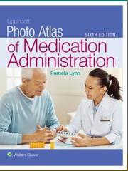Lippincott Photo Atlas of Medication Administration – paperback 6th Ed. Pam Lynn