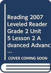 READING 2007 LEVELED READER GRADE 2 UNIT 5 LESSON 2 ADVANCED ADVANCED by Scott
