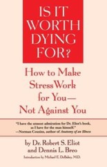 Is It Worth Dying For?: How To Make Stress Work For You – Not Against You – GOOD
