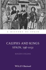 Caliphs and Kings: Spain, 796-1031 by Roger Collins: New
