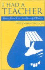 I Had A Teacher: Twenty-three Stories about Successful Mentors, Hallman, Patsy J