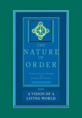 The Nature of Order: An Essay on the Art of Building and the Nature of the
