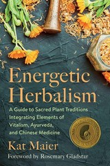 Energetic Herbalism: A Guide to Sacred Plant Traditions Integrating Elements…