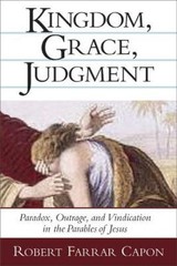 Kingdom, Grace and Judgment: Paradox, Outrage, and Vindication in the Parables