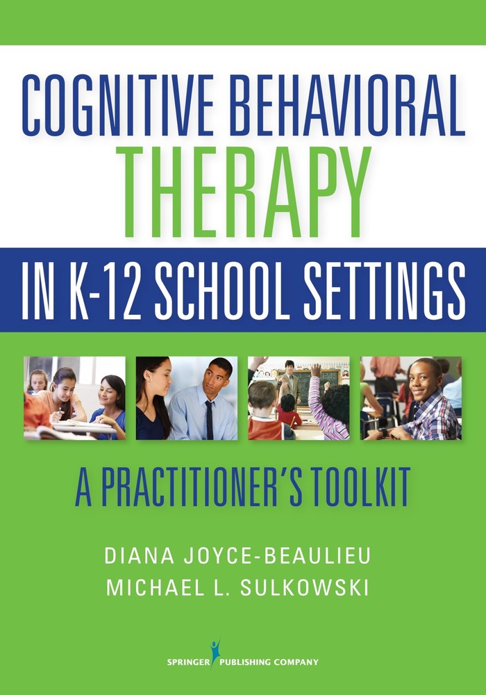 Cognitive Behavioral Therapy in K-12 School Settings: A Practitioner’s Toolk…
