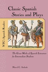 Classic Spanish Stories and Plays : The Great Works of Spanish Literature fo…