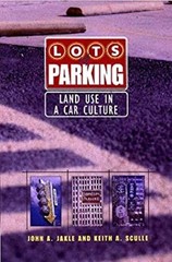 Lots of Parking : Land Use in a Car Culture John A., Sculle, Keit