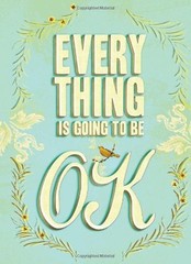 Everything Is Going to Be OK Hardcover Chronicle Books